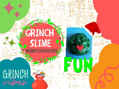 Homeschooling- Grinch  Slime (4-12 Years)